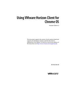 Using VMware Horizon Client for Chrome OS Horizon Client 4.3 This document supports the version of each product listed and supports all subsequent versions until the document is