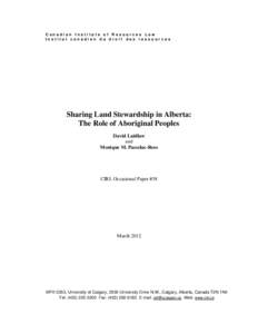 Canadian Institute of Resources Law Institut canadien du droit des ressources Sharing Land Stewardship in Alberta: The Role of Aboriginal Peoples David Laidlaw