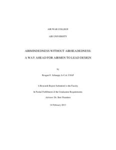 AIR WAR COLLEGE AIR UNIVERSITY AIRMINDEDNESS WITHOUT AIRHEADEDNESS: A WAY AHEAD FOR AIRMEN TO LEAD DESIGN