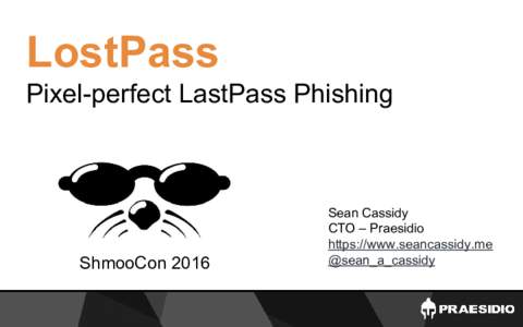 LostPass Pixel-perfect LastPass Phishing ShmooConSean Cassidy