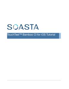 SOASTA TouchTest™ Bamboo CI for iOS Tutorial