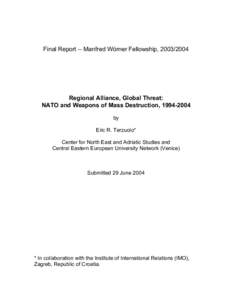 Final Report -- Manfred Wörner Fellowship, [removed]Regional Alliance, Global Threat: NATO and Weapons of Mass Destruction, [removed]by Eric R. Terzuolo*