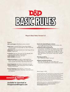 Player’s Basic Rules Version 0.2  Credits D&D Lead Designers: Mike Mearls, Jeremy Crawford Design Team: Christopher Perkins, James Wyatt, Rodney Thompson, Robert J. Schwalb, Peter Lee, Steve Townshend,