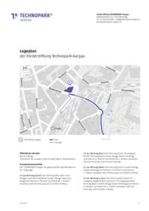 Förderstiftung TECHNOPARK® Aargau Badenerstrasse 13 | CH-5200 Brugg Tel +41 56 442 06 06  |   www.technopark-aargau.ch  Lageplan