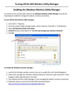 Turning off the Dell Wireless Utility Manager Enabling the Windows Wireless Utility Manager To connect to the new KSU WiFi network, the Windows Wireless Utility Manager must be the only program enabled to manage the lapt