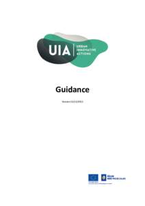 Guidance Version The present Guidance has been produced in the framework of the first Call for Proposals for the selection of Urban Innovative Actions projects.