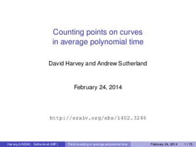 Counting points on curves in average polynomial time David Harvey and Andrew Sutherland February 24, 2014