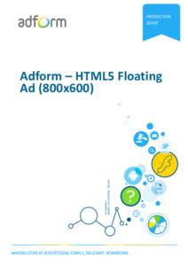 PRODUCTION GUIDE Adform – HTML5 Floating Ad (800x600)