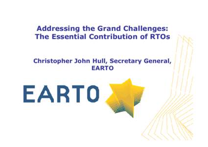 Addressing the Grand Challenges: The Essential Contribution of RTOs Christopher John Hull, Secretary General, EARTO