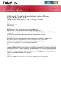  CME	Session	8	–	Physics/Translational	Molecular	Imaging	and	Therapy		 October	17,	2016,	16:30	–	18:00	 QA/QC	Preclinical	Systems	and	Preclinical	Imaging	Procedures