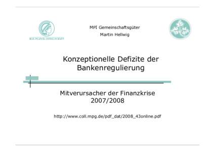 MPI Gemeinschaftsgüter Martin Hellwig Konzeptionelle Defizite der Bankenregulierung Mitverursacher der Finanzkrise