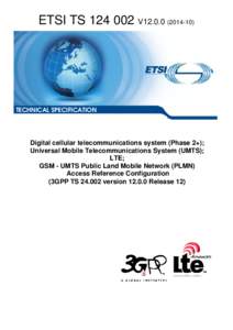 TS[removed]V12[removed]Digital cellular telecommunications system (Phase 2+); Universal Mobile Telecommunications System (UMTS); LTE; GSM - UMTS Public Land Mobile Network (PLMN)  Access Reference Configuration  (3GPP TS