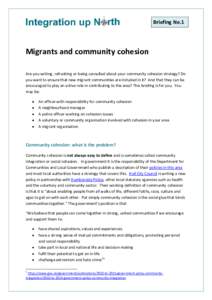 Briefing No.1  Migrants and community cohesion Are you writing, refreshing or being consulted about your community cohesion strategy? Do you want to ensure that new migrant communities are included in it? And that they c