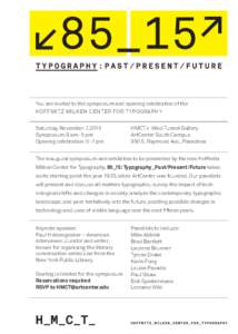 You are invited to the symposium and opening celebration of the HOFFMITZ MILKEN CENTER FOR TYPOGRAPHY Saturday, November 7, 2015 Symposium: 8 am–5 pm Opening celebration: 5–7 pm