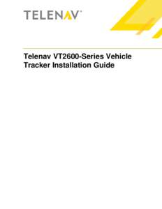 Telenav VT2600-Series Vehicle Tracker Installation Guide Copyright © 2012 Telenav, Inc. All rights reserved. Telenav® is a registered trademark of Telenav, Inc., Sunnyvale, California in the United States and may be r