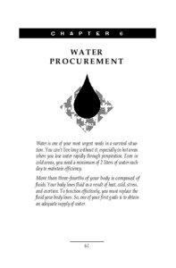 WATER PROCUREMENT Water is one of your most urgent needs in a survival situation. You can‘t live long without it, especially in hot areas where you lose water rapidly through perspiration. Even in cold areas, you need 