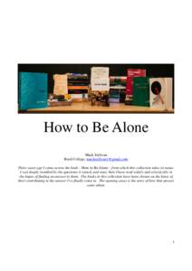 How to Be Alone Mack Sullivan Reed College,  Three years ago I came across the book – How to Be Alone – from which this collection takes its name. I was deeply troubled by the questions it rais