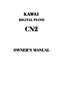 DIGITAL PIANO  CN2 OWNER’S MANUAL  Thank you for choosing this Kawai CN2 Digital Piano.