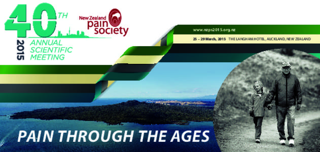 www.nzps2015.org.nz 25 – 29 March, 2015 THE LANGHAM HOTEL, AUCKLAND, NEW ZEALAND PAIN THROUGH THE AGES  KEYNOTE SPEAKERS