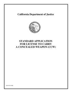 California Department of Justice  STANDARD APPLICATION FOR LICENSE TO CARRY A CONCEALED WEAPON (CCW)