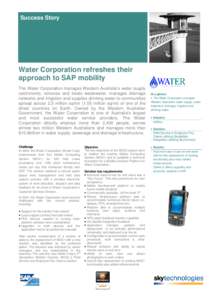 Success Story  Water Corporation refreshes their approach to SAP mobility The Water Corporation manages Western Australia’s water supply catchments, removes and treats wastewater, manages drainage
