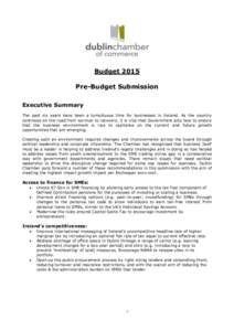 Budget 2015 Pre-Budget Submission Executive Summary The past six years have been a tumultuous time for businesses in Ireland. As the country continues on the road from survival to recovery, it is vital that Government ac