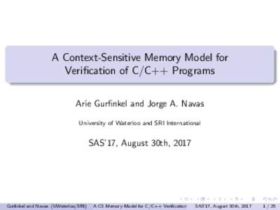 A Context-Sensitive Memory Model for Verification of C/C++ Programs Arie Gurfinkel and Jorge A. Navas University of Waterloo and SRI International  SAS’17, August 30th, 2017