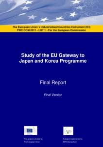 The European Union’s Industrialised Countries Instrument (ICI) FWC COM[removed]LOT 1 - For the European Commission Study of the EU Gateway to Japan and Korea Programme