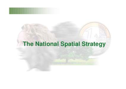 The National Spatial Strategy  NSS Core Messages…. • Better spread of job opportunities.. • Better Quality of Life..