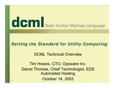 Setting the Standard for Utility Computing DCML Technical Overview P1  Tim Howes, CTO, Opsware Inc.