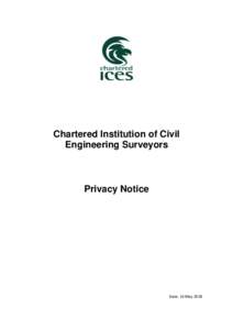 Chartered Institution of Civil Engineering Surveyors Privacy Notice  Date: 16 May 2018