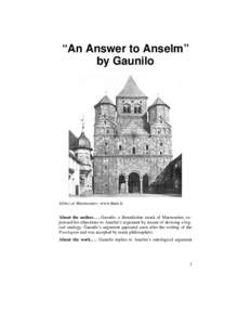 “An Answer to Anselm” by Gaunilo Abbey at Marmoutier, www.thais.it About the authorGaunilo, a Benedictine monk of Marmoutier, expressed his objections to Anselm’s argument by means of devising a logical ana