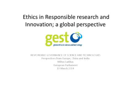 Ethics in Responsible research and Innovation; a global perspective RESPONSIBLE GOVERNANCE OF SCIENCE AND TECHNOLOGIES Perspectives from Europe, China and India Miltos Ladikas