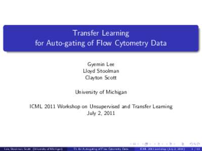 Transfer Learning for Auto-gating of Flow Cytometry Data Gyemin Lee Lloyd Stoolman Clayton Scott University of Michigan