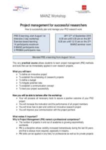 MAINZ Workshop Project management for successful researchers How to successfully plan and manage your PhD research work PRE E-learning, start August 1st Intensive 2 day workshop