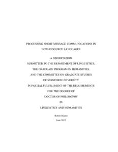 PROCESSING SHORT MESSAGE COMMUNICATIONS IN LOW-RESOURCE LANGUAGES A DISSERTATION SUBMITTED TO THE DEPARTMENT OF LINGUISTICS, THE GRADUATE PROGRAM IN HUMANITIES, AND THE COMMITTEE ON GRADUATE STUDIES