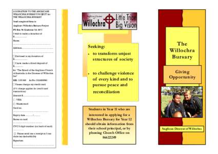 A DONATION TO THE ANGLICARE WILLOCHRA BURSARY PROJECT for THE WILLOCHRA BURSARY Send completed form to Anglicare Willochra Bursary Project PO Box 96 Gladstone SA 5473