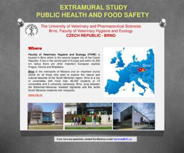 EXTRAMURAL STUDY PUBLIC HEALTH AND FOOD SAFETY The University of Veterinary and Pharmaceutical Sciences Brno, Faculty of Veterinary Hygiene and Ecology CZECH REPUBLIC - BRNO Where