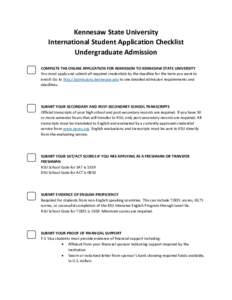 Kennesaw State University International Student Application Checklist Undergraduate Admission COMPLETE THE ONLINE APPLICATION FOR ADMISSION TO KENNESAW STATE UNIVERSITY You must apply and submit all required credentials 
