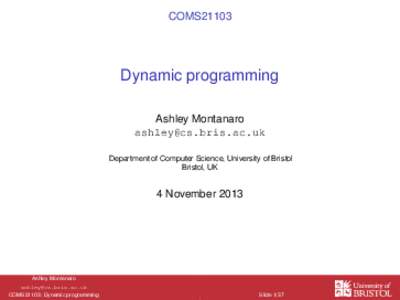 COMS21103  Dynamic programming Ashley Montanaro  Department of Computer Science, University of Bristol