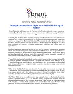 Marketing Digital Media Worldwide Facebook chooses Ybrant Digital as an Official Marketing API Partner Ybrant Digital has official access to the Facebook Ads API, which allows developers to integrate into the Facebook Ad