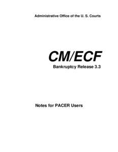 Administrative Office of the U. S. Courts  CM/ECF Bankruptcy Release 3.3  Notes for PACER Users