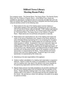 Milford Town Library Meeting Room Policy Four program rooms - The Granite Room, The Quarry Room, The Granite Quarry Room and The Children’s Program Room - of the Milford Town Library are available for educational, recr