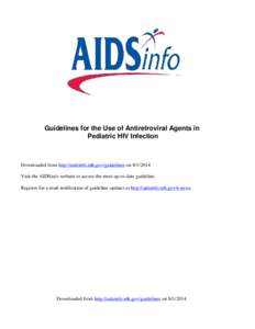 Guidelines for the Use of Antiretroviral Agents in Pediatric HIV Infection Downloaded from http://aidsinfo.nih.gov/guidelines on[removed]Visit the AIDSinfo website to access the most up-to-date guideline. Register for e