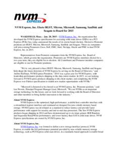 NVM Express, Inc. Elects HGST, Micron, Microsoft, Samsung, SanDisk and Seagate to Board for 2015 WAKEFIELD, Mass. – Jan. 20, 2015 – NVM Express, Inc., the organization that developed the NVM Express specification for