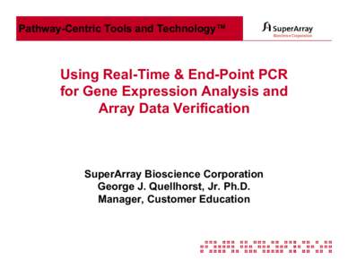 Pathway-Centric Tools and Technology™  Using Real-Time & End-Point PCR for Gene Expression Analysis and Array Data Verification