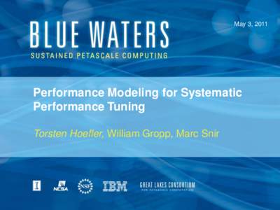 May 3, 2011  Performance Modeling for Systematic Performance Tuning Torsten Hoefler, William Gropp, Marc Snir
