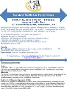 Survival Skills for Facilitators October 23, 2015 9:00 am – 12:00 pm Lamprey Health Care 207 South Main Street, Newmarket, NH Have you ever struggled with running a patient support group or meeting? Do some group conve
