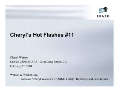 Cheryl’s Hot Flashes #11  Cheryl Watson Session 2509; SHARE 102 in Long Beach, CA February 27, 2004 Watson & Walker, Inc.