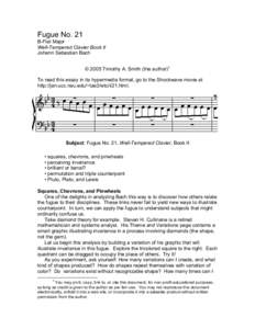 Fugue No. 21 B-Flat Major Well-Tempered Clavier Book II Johann Sebastian Bach © 2005 Timothy A. Smith (the author)1 To read this essay in its hypermedia format, go to the Shockwave movie at